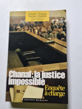 Chanal : la justice impossible- enquête à charge - 2004. Chemla Gérard Durtette Vincent Vaillant Joël