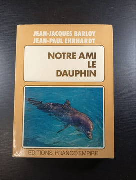 Notre ami le dauphin. Jean-Jacques Barloy Jean-Paul Ehrhardt