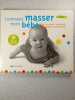 Comment masser mon b&eacute;b&eacute; ?: Petits massages apaisants pour grandir en bonne sant&eacute;. Reese Suzanne P  Ch&egrave;vre Julien  Milne Bill
