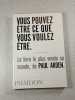 Vous pouvez &ecirc;tre ce que vous voulez &ecirc;tre. Paul Arden
