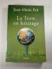 La Terre en h&eacute;ritage. Jean-Marie Pelt