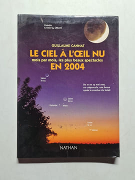 Le ciel à l'oeil nu en 2004: Mois par mois les plus beaux spectacles. Cannat Guillaume