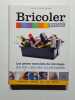 Bricoler facile / Les gestes essentielles du bricolage en 100 le&ccedil;ons illustr&eacute;es. Sophie Et Olivier Doriath