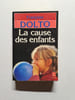 LA CAUSE DES ENFANTS. DOLTO-F