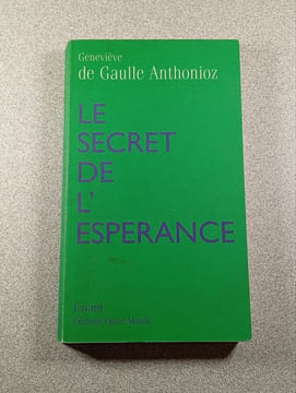 Le secret de l'espoirance. Geneviève de Gaulle Anthonioz