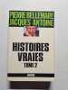 HISTOIRES VRAIES T.2. Pierre Bellemare et Jacques Antoine