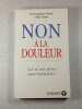 Non &agrave; la douleur. Dr Dominique Valade et Odile Grand