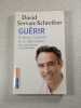Gu&eacute;rir le stress l'anxi&eacute;t&eacute; et la d&eacute;pression sans m&eacute;dicaments ni psychanalyse. David Servan-Schreiber