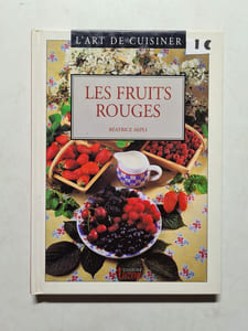L'art de cuisiner: Les fruits rouges