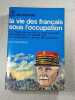La vie des fran&ccedil;ais sous l'occupation. Henri AMOUROUX