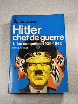 Hitler chef de guerre 1.Les conquêtes 1939-1942. Gert Buchheit