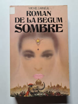 Le Roman de la Bégum Sombre. Larneuil Michel