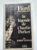 Bird : la l&eacute;gende de charlie parker. Reisner-R