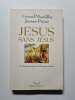 J&eacute;sus sans J&eacute;sus. La christianisation de l'Empire. Mordillat Gerard  Prieur Jerome