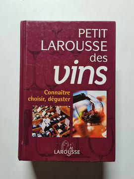 Petit Larousse des vins: Connaître choisir déguster. Collectif