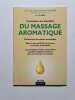 Conna&icirc;tre Les Bienfaits Du Massage Aromatique : D&eacute;couverte Du Monde Aromatiqu. Dr Ph. BEGO