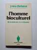 L'Homme bioculturel: De la mol&eacute;cule &agrave; la civilisation. Christen Yves