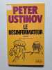 Le d&eacute;sinformateur. Ustinov Peter