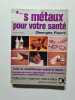 Les m&eacute;taux pour votre sant&eacute;. Georges Faure