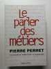 Le parler des m&eacute;tiers - dictionnaire th&eacute;matique des m&eacute;tiers. Perret Pierre