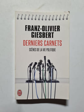 Derniers carnets: scenes de la vie politique. Giesbert Franz-Olivier