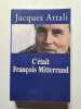 C'&eacute;tait Fran&ccedil;ois Mitterrand. Jacques Attali