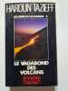 Les d&eacute;fis et la chance tome 2 : Le vagabond des volcans. Tazieff Haroun