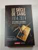 Le Si&egrave;cle de sang : 1914-2014. Emmanuel Hecht et Pierre Servent