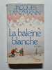 La Baleine Blanche. Lanzmann Jacques