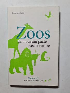 Zoos: Un nouveau pacte avec la nature. Paoli Laurence
