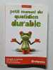 Petit manuel du quotidien durable: conseils et astuces pour mieux vivre et mieux consommer. Azzouz Saliha