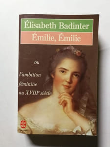 Emilie Emilie : l'ambition feminine au XVIIIe siècle