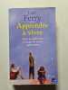 Apprendre &agrave; vivre : Trait&eacute; de philosophie &agrave; l'usage des jeunes g&eacute;n&eacute;rations. Ferry Luc