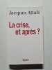 La crise et apr&egrave;s. Jacques Attali
