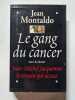 Le gang du Cancer suivi du dossier J.M Jacquemin le t&eacute;moin qui accuse. Montaldo Jean