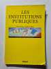 Les Institutions publiques: CAP et BEP r&eacute;nov&eacute;s du secteur tertiaire concours administratifs. Dussart Andr&eacute;