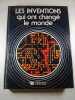 Les inventions qui ont chang&eacute; le monde. 