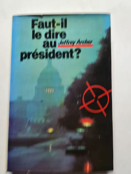 Faut-il le dire au président. Jeffrey Archer