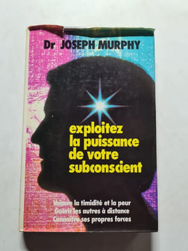 Exploitez la puissance de votre subconscient. Dr JOSEPH MURPHY