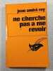 Ne cherche pas &agrave; me revoir. Jean Andr&eacute; Rey