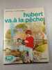 Hubert va &agrave; la p&ecirc;che. Pierre Coran  Philippe Salembier