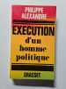 Execution d'un homme politique. Philippe Alexandre