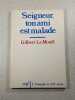Seigneur ton ami est malade. Gilbert Le Mou&euml;l