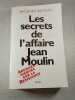 Les secrets de l'affaire Jean Moulin. Jacques Baynac
