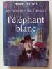 l'&eacute;lephant blanc. Henri Troyat