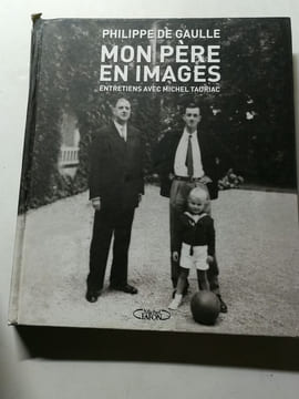 Mon pere en images. Philippe de Gaulle  Michel Tauriac