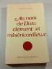 Au nom de Dieu cl&eacute;ment et mis&eacute;ricordieux. Fred Saint-James