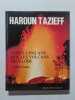 Vingt-cinq ans sur les volcans du globe. Haroun Tazieff