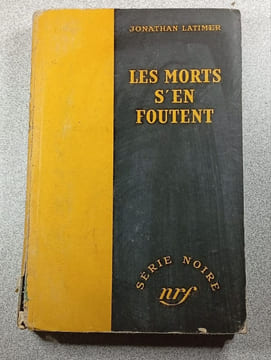 Les morts s'en foutent. Jonathan Latimer
