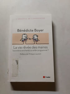 LA VIE REVEE DES MAIRES: Sacerdoce enchanté ou enfer programmé